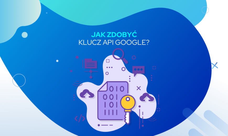 Jak zdobyć klucz API Google