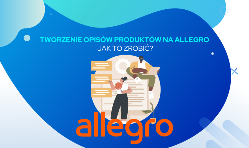 Tworzenie opisów produktów na Allegro – jak to zrobić